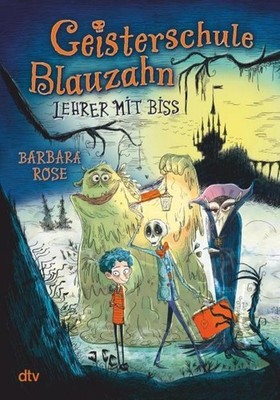 Barbara Rose ~ Geisterschule Blauzahn - Lehrer mit Biss 9783423763233