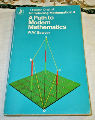 W. W. Sawyer - A Path To Modern Mathematics - 1969 Penguin Paperback