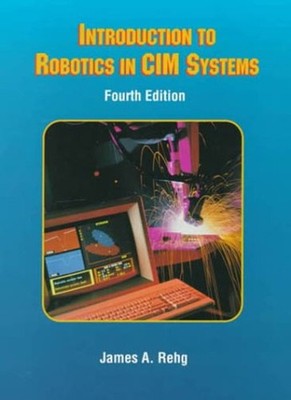 Introduction to Robotics in CIM Systems Hardcover James A. Rehg