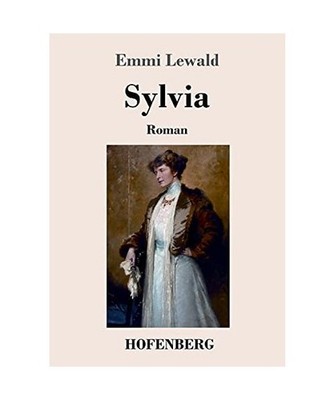 Sylvia: Roman: Roman, Lewald, Emmi