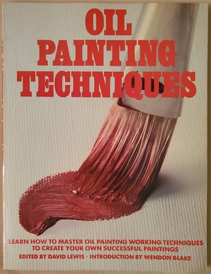 Oil Painting Techniques: Learn How to Master Oil Painting Working Techniques to 