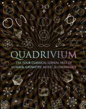Quadrivium: The Four Classical Liberal Arts o...