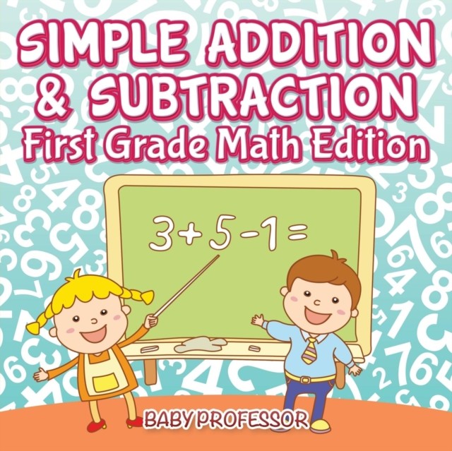 Simple Addition & Subtraction First Grade Math  by Baby Professor PAPERBACK