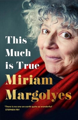 This Much Is True The Extraordinary Life of Miriam Margolyes Hardcover Book