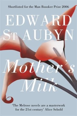 Mother's Milk By Edward St Aubyn. 9781447203025