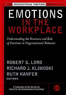 Emotions in the Workplace: Understanding the Structure and Role of Emotions...