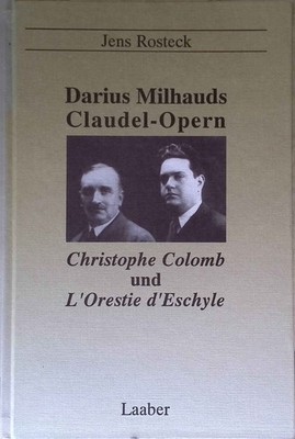 Darius Milhauds Claudel-Opern Christophe Colomb und L'Orestie d'Eschyle : Studie