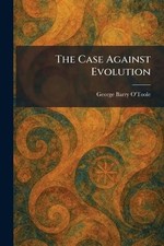 The Case Against Evolution by George Barry O'Toole Paperback Book
