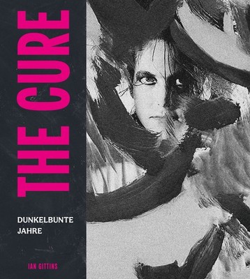 The Cure Dunkelbunte Jahre