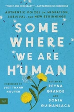 Somewhere We Are Human: Authentic Voices on Migration, Survival, and New Beg...