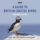 A Guide to British Coastal Birds: And Their Sounds by Stephen Moss, Brett Westwood (CD-Audio, 2011)