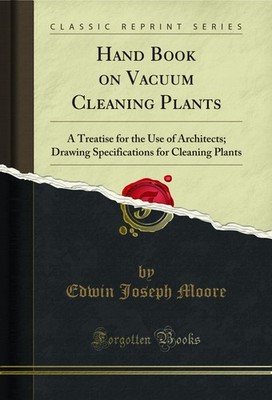 Hand Book on Vacuum Cleaning Plants: A Treatise for the Use of Architects