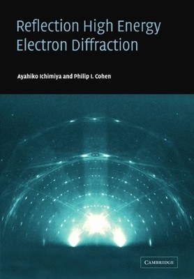 REFLECTION HIGH-ENERGY ELECTRON DIFFRACTION By Ayahiko Ichimiya & Philip Cohen