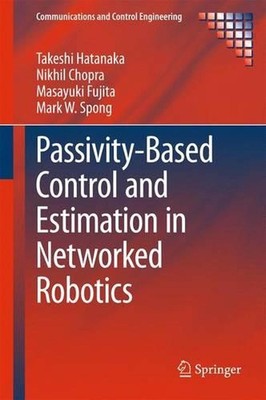Passivity-Based Control and Estimation in Networked Robotics by Takeshi Hatanaka