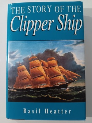 The Story of the Clipper Ship by Basil Heatter HCDJ Illustrated 1996 Edition NEW