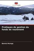 Pratiques De Gestion Du Fonds De Roulement Dennis Murega Taschenbuch FranzöSisch