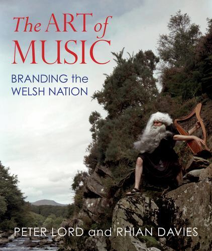 Art of Music : Branding the Welsh Nation by Rhian Davies and Peter Lord ...