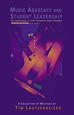 Music Advocacy and Student Leadership : Key Components of Every S
