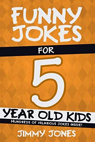 Funny Jokes For 5 Year Old Kids: Hundreds of really funny, hilar