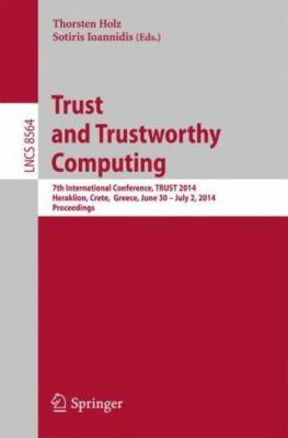 Trust and Trustworthy Computing : 7th International Conference, Trust 2014, H...