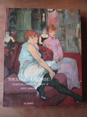 Götz Adriani: Toulouse-Lautrec Gemälde und Bildstudien. Ausstellungskatalog 1986