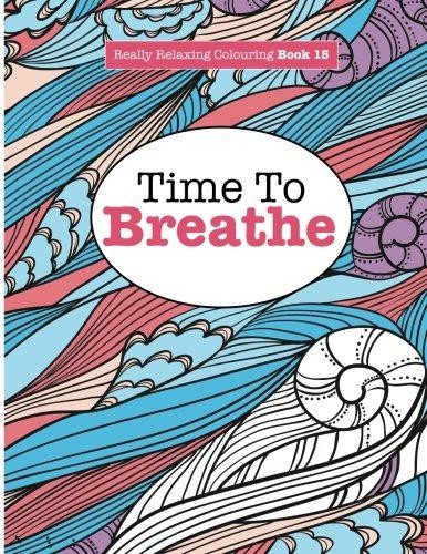 Really Relaxing Colouring Book 15: Time To BREATHE:... - James, Elizabeth