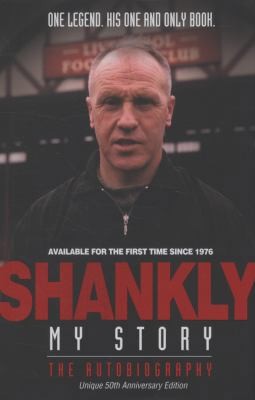 Shankly My Story by Bill Shankly - Centenary Edition by John Roberts