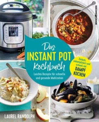 Laurel Randolph Das Instant-Pot-Kochbuch