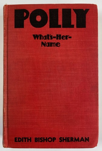 Polly What's Her Name Edith Bishop Sherman 1936 Vintage HC Book