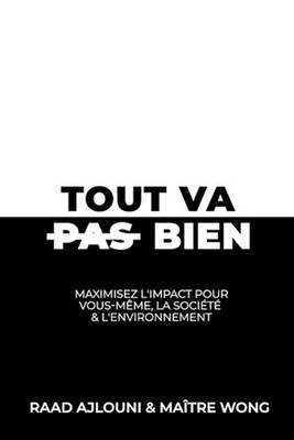 Tout Va Bien: Maximisez l'Impact pour Vous-m?me, la Soci?t? & l'Environnement by