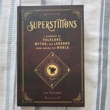 Superstitions : A Handbook of Folklore, Myths, and Legends from Around the World