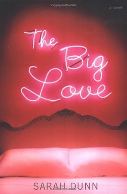 The Big Love: A Novel by Dunn, Sarah