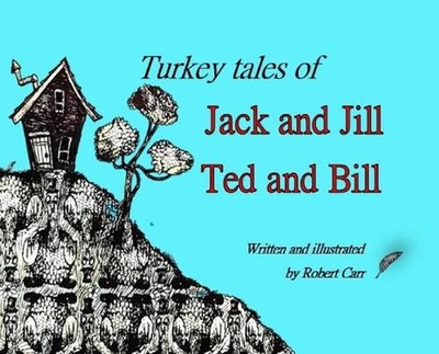 Turkey Tales of Jack and Jill and Ted and Bill by J. Carr Hardcover Book