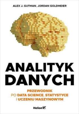 Analityk danych Przewodnik po data science ALEX J GUTMAN JORDAN GOLDMEIER / Heli