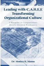 Leading with C.A.R.E.E Transforming Organizational Culture: A Blueprint to Compa