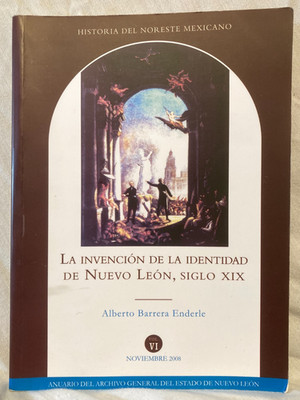 La Invencion de la Identidad de Nuevo Leon, Siglo XIX -ENDERLE history of Mexico