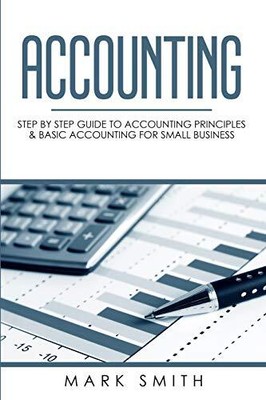 Accounting: Step by Step Guide to Accounting Principles & Basic 