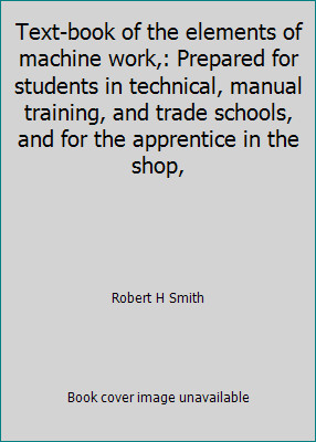 Text-book of the elements of machine work,: Prepared for students in...