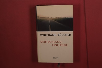 388451 Wolfgang Büscher DEUTSCHLAND, EINE REISE Rowohlt HC