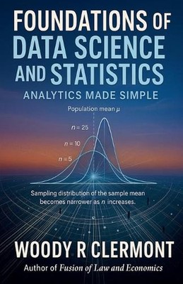 Foundations of Data Science and Statistics: Analytics Made Simple by Woody R. Cl