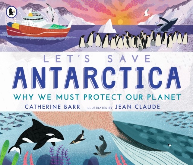 Let's Save Antarctica: Why we must protect our by Catherine Barr PAPERBACK