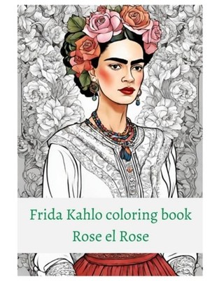 Premium Frida Kahlo Coloring Book Rose El Rose - paperback NEW ROSE. EL ROSE 15/