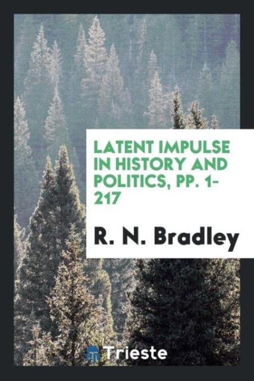 Thumbnail - Latent Impulse In History And Politics, Pp. 1-217 R. N. Bradley