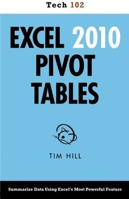 Excel 2010 Pivot Tables (Tech 102), Hill, Tim