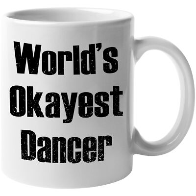 World's Okayest Dancer. Cool Presents On Any Occasion Coffee & Tea Gift Mug