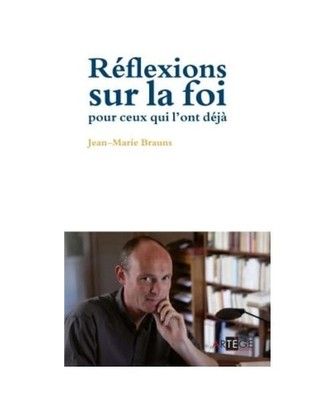 Réflexions sur la foi pour ceux qui l'ont déjà, Jean Marie Brauns