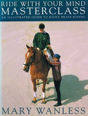Ride with Your Mind - Masterclass: Illustrated Guide to Right Brain Riding, Wanl