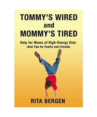 Tommy's Wired and Mommy's Tired: Help for Moms of High-Energy Kids 