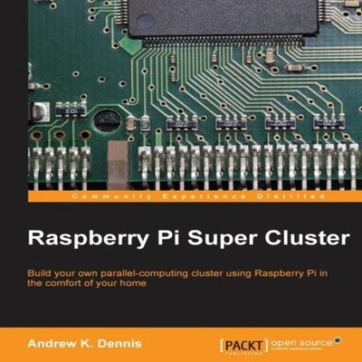 Raspberry Pi Super Cluster Andrew K. Dennis Paperback Packt Publi