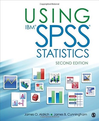 USING IBM SPSS STATISTICS: AN INTERACTIVE HANDS-ON By James O. Aldrich & James